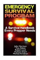 Emergency Survival Program: A Survival Handbook Every Prepper Needs: (Prepper's Guide, Survival Guide, Alternative Medicine, Emergency) 1540302067 Book Cover