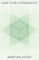 How to Be a Presentist 0197845711 Book Cover