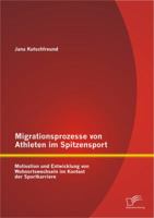 Migrationsprozesse von Athleten im Spitzensport: Motivation und Entwicklung von Wohnortswechseln im Kontext der Sportkarriere 3842887663 Book Cover