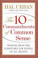 The 10 Commandments of Common Sense: Wisdom from the Scriptures for People of All Beliefs 1416535640 Book Cover