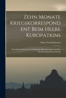 Zehn Monate Kriegskorrespondent Beim Heere Kuropatkins: Persönliche Erlebnisse Und Kritische Betrachtungen Aus Dem Russisch-Japanischen Kriege 1165800888 Book Cover
