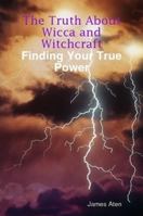 The Truth About Wicca and Witchcraft Finding Your True Power 0615209459 Book Cover