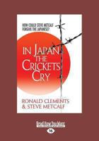 In Japan the Crickets Cry: How Could Steve Metcalf Forgive the Japanese? (Large Print 16pt) 1459663438 Book Cover