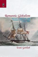 Romantic Globalism: British Literature and Modern World Order, 1750–1830 0814252850 Book Cover