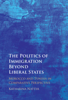 The Politics of Immigration Beyond Liberal States: Morocco and Tunisia in Comparative Perspective 1009262629 Book Cover