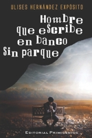 Hombre que escribe en banco sin parque: Poes�a Editorial Primigenios 1086626389 Book Cover