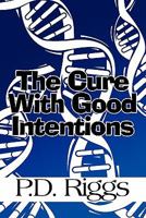 The Cure with Good Intentions 1451208472 Book Cover