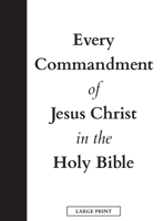 Every Commandment of Jesus Christ In The Holy Bible 1737380501 Book Cover