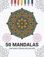 50 Mandalas For Adult Stress Relaxation: Mandala Drawing Coloring Book For Adults Kids or Teens | Coloring Pages For Meditation And Stress Relief | 8.5 x 11 Inch Large 102 Pages White Paper 1670940594 Book Cover