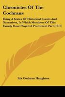 Chronicles Of The Cochrans: Being A Series Of Historical Events And Narratives, In Which Members Of This Family Have Played A Prominent Part 112017662X Book Cover