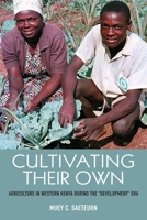 Cultivating Their Own: Agriculture in Western Kenya During the "Development" Era 1580469795 Book Cover