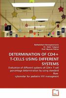 DETERMINATION OF CD4+ T-CELLS USING DIFFERENT SYSTEMS: Evaluation of different systems of CD4+ T-cell percentage determination by using standard flow cytometer for pediatric HIV managment 3639322355 Book Cover