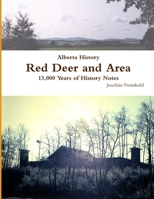 Alberta History: Red Deer and Area - 13,000 Years of History Notes 0557506492 Book Cover