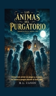 Las Ánimas del Purgatorio: Amor con amor se paga y, a veces, se viene a pagar desde el más allá 1625044119 Book Cover