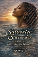 SALT WATER SURRENDER: A Study in Grief, Observation, and Release B0GZNT547M Book Cover