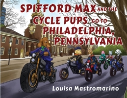 Spifford Max and the Cycle Pups Go to Philadelphia, Pennsylvania 1788305795 Book Cover