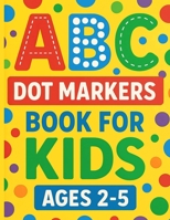 ABC Dot Markers Book for Kids Ages 2-5: ABC Do-a-Dot Marker Book for Toddlers, Preschoolers, and Kindergarten Kids. B0FNQM178Y Book Cover