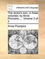 The rector's son, in three volumes; by Anne Plumptre, ... Volume 3 of 3 117057615X Book Cover