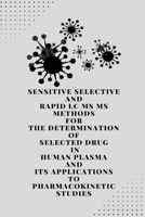 Sensitive selective and rapid LC MS MS methods for the determination of selected drugs in human plasma and its applications to pharmacokinetic studies 1805251740 Book Cover
