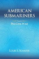 American Submariners: Volume 1: Pre-Civil War (1) (American Submarines) 1940750229 Book Cover