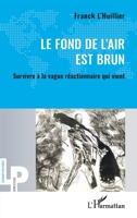 Le fond de l'air est brun: Survivre à la vague réactionnaire qui vient (Logiques Politiques) (French Edition) 2336634317 Book Cover