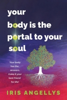 Your Body Is the Portal to Your Soul: Your body has the answers, make it your best friend for life! 0645523755 Book Cover