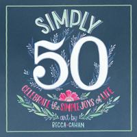 Simply 50: Celebrate the Simple Joys of Life 1416246290 Book Cover