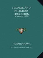 Secular and Religious Education, a Sermon 1021924148 Book Cover