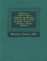 Mémoires; l'intervention française au Mexique. Préf. par M. le comte de Moüy Volume 3 1287677290 Book Cover