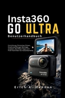 Insta360 GO Ultra Benutzerhandbuch: Einrichtung, filmisches Filmen, Kreativwerkzeuge, Montage, Zubehör, Workflow-Tipps und Profi-Techniken für Actionkameras (German Edition) B0H26NV285 Book Cover