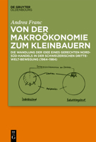 Von Der Makro�konomie Zum Kleinbauern: Die Wandlung Der Idee Eines Gerechten Nord-S�d-Handels in Der Schweizerischen Dritte-Welt-Bewegung (1964-1984) 3110663554 Book Cover