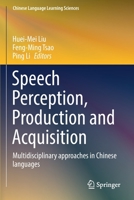 Speech Perception, Production and Acquisition: Multidisciplinary approaches in Chinese languages 981157605X Book Cover