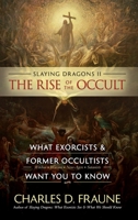 Slaying Dragons II - The Rise of the Occult: What Exorcists & Former Occultists Want You to Know 1961721007 Book Cover