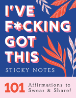 I've F*cking Got This Sticky Notes: 101 Affirmations to Swear and Share, a Funny and Motivational White Elephant Gift 1728256380 Book Cover