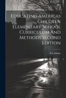 Educating Americas Children Elementary School Curriculum And Methods Second Edition 1022890239 Book Cover