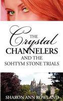 The Crystal Channelers and the Sohtym Stone Trials 1463788312 Book Cover