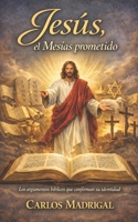 Jesús, el Mesías prometido: Los argumentos bíblicos que confirman su identidad (Spanish Edition) B0GHJRFGVM Book Cover