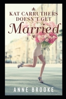 Kat Carruthers Doesn't Get Married 151871868X Book Cover