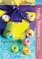 Tasty Trinkets: Polymer Clay Food Jewellery 1844485552 Book Cover