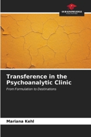 Transference in the Psychoanalytic Clinic: From Formulation to Destinations B0CKKYSMYH Book Cover