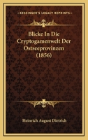 Blicke In Die Cryptogamenwelt Der Ostseeprovinzen (1856) 1160811164 Book Cover