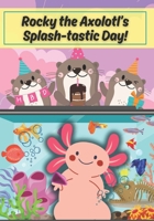 Rocky the Axolotl's Splash-tastic Day! B0CV73JDCG Book Cover