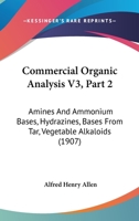 Commercial Organic Analysis V3, Part 2: Amines And Ammonium Bases, Hydrazines, Bases From Tar, Vegetable Alkaloids 1166490491 Book Cover