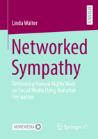Networked Sympathy: Rethinking Human Rights Work on Social Media Using Narrative Persuasion 3658470321 Book Cover
