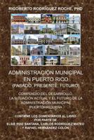 Administracion Municipal En Puerto Rico: Pasado, Presente, Futuro 1534828176 Book Cover