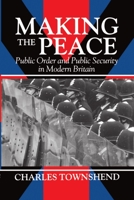Making the Peace: Public Order and Public Security in Modern Britain 019822978X Book Cover