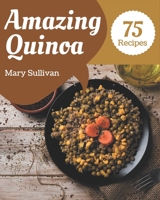 75 Amazing Quinoa Recipes: Happiness is When You Have a Quinoa Cookbook! B08PXBGVCT Book Cover