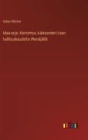 Maa-orja: Kertomus Aleksanteri I: sen hallituskaudelta Wenäjällä (Finnish Edition) 3368906437 Book Cover