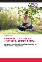 PERSPECTIVA DE LA LECTURA RECREATIVA: una visión praxiológica de los docentes en educación media general (Spanish Edition) 6139078164 Book Cover