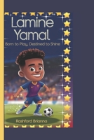 LAMINE YAMAL: Born to Play, Destined to Shine B0DPJBFSFF Book Cover